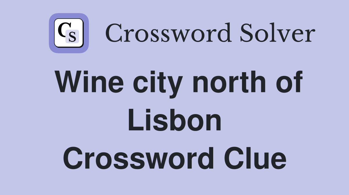 Wine city north of Lisbon Crossword Clue