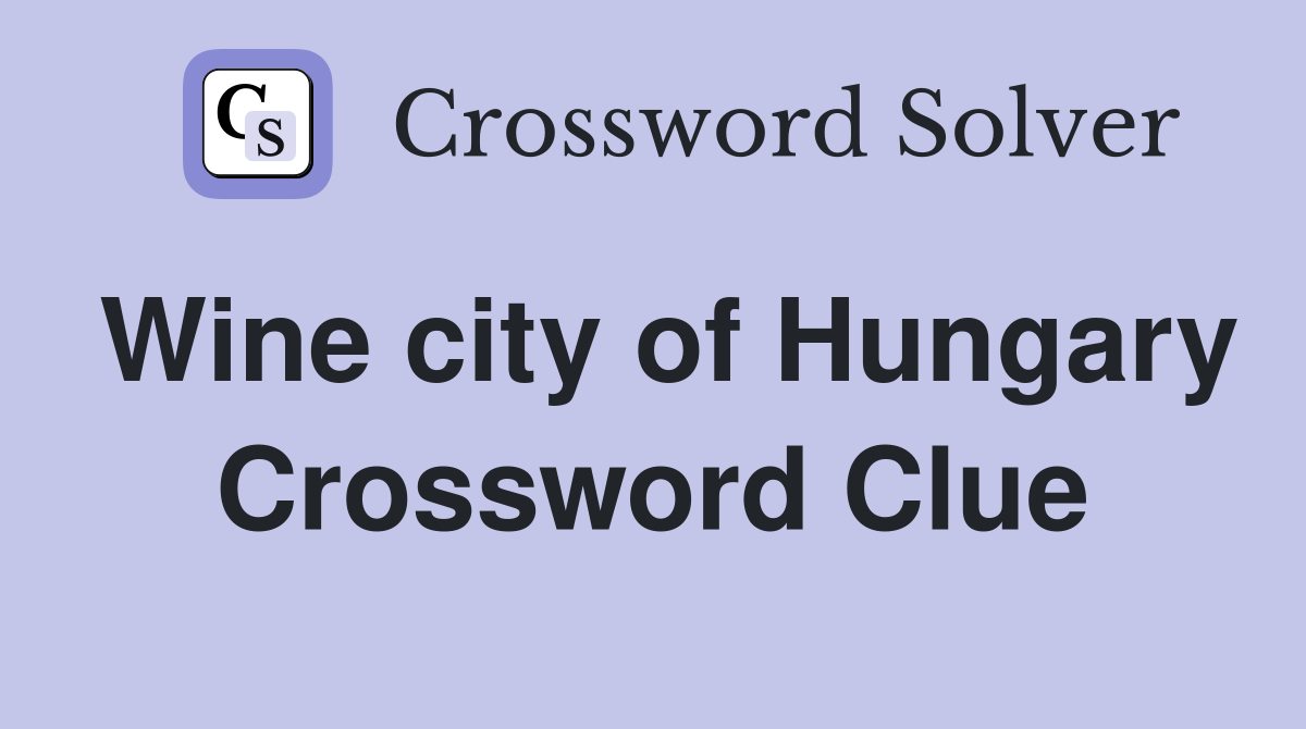 Wine city of Hungary Crossword Clue