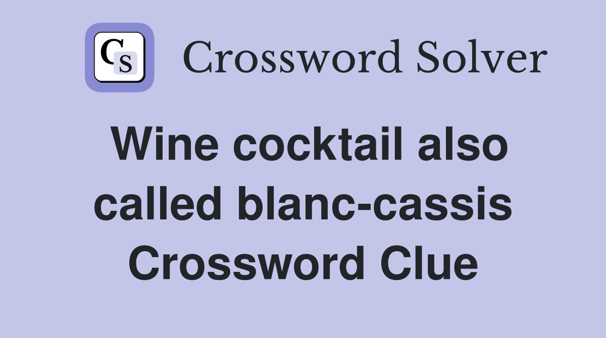 Wine cocktail also called blanc-cassis Crossword Clue