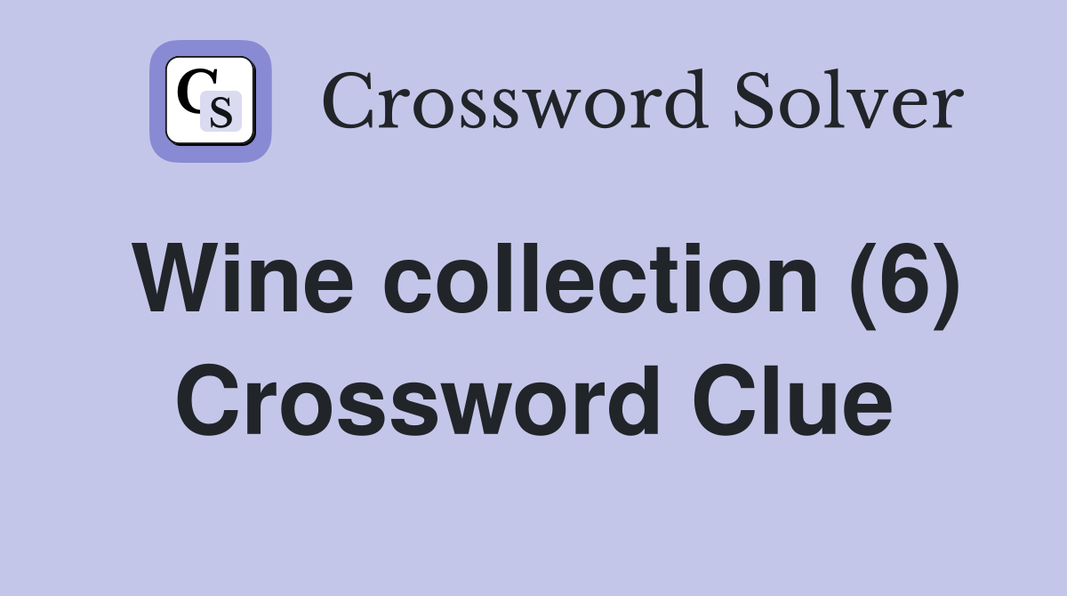 Wine collection (6) Crossword Clue
