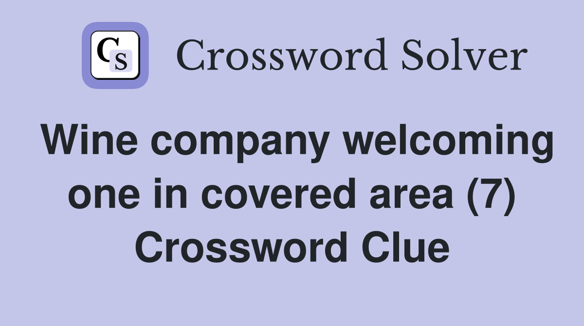Wine company welcoming one in covered area (7) Crossword Clue
