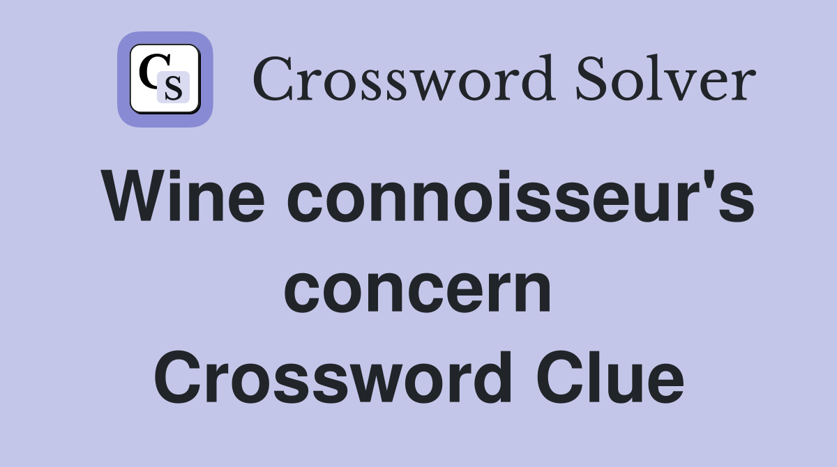 Wine connoisseur's concern Crossword Clue