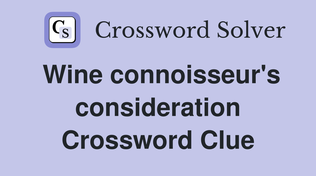 Wine connoisseur's consideration Crossword Clue