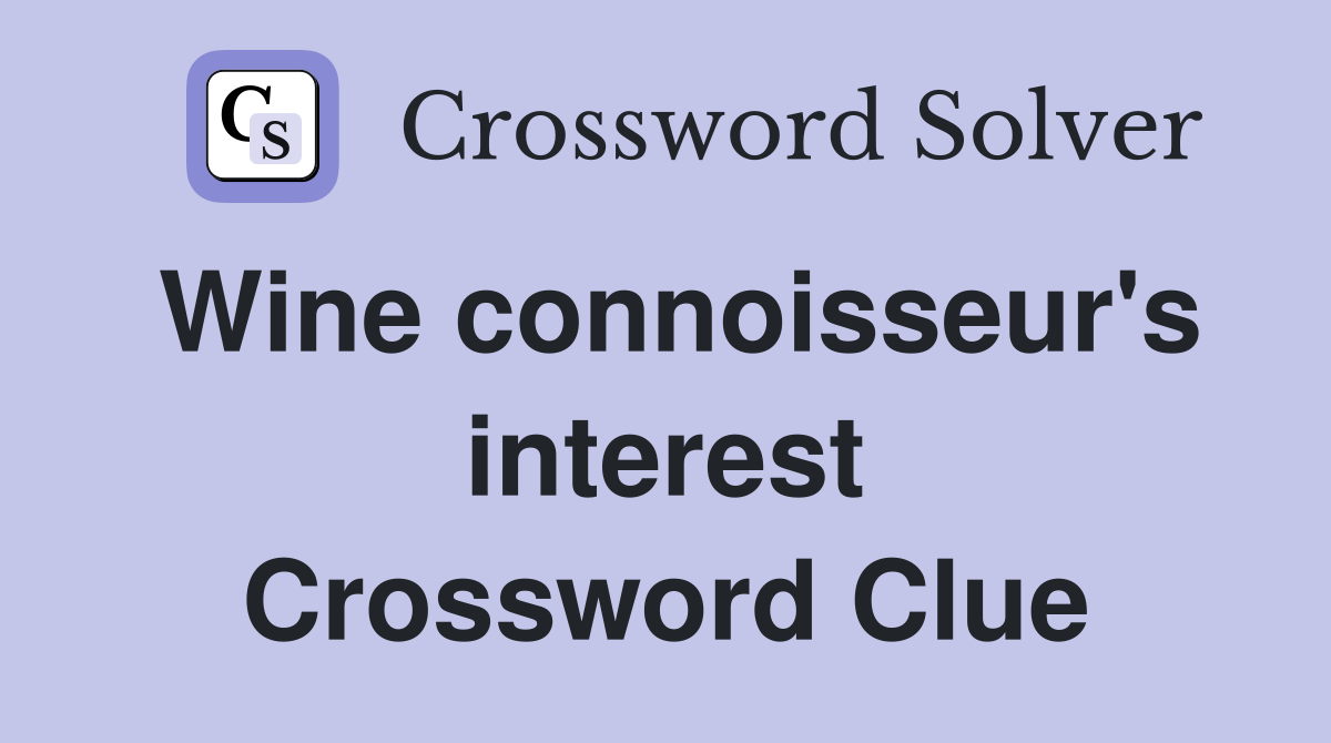 Wine connoisseur's interest Crossword Clue