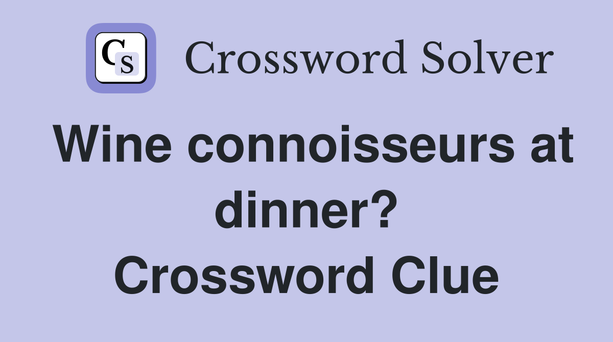 Wine connoisseurs at dinner? Crossword Clue