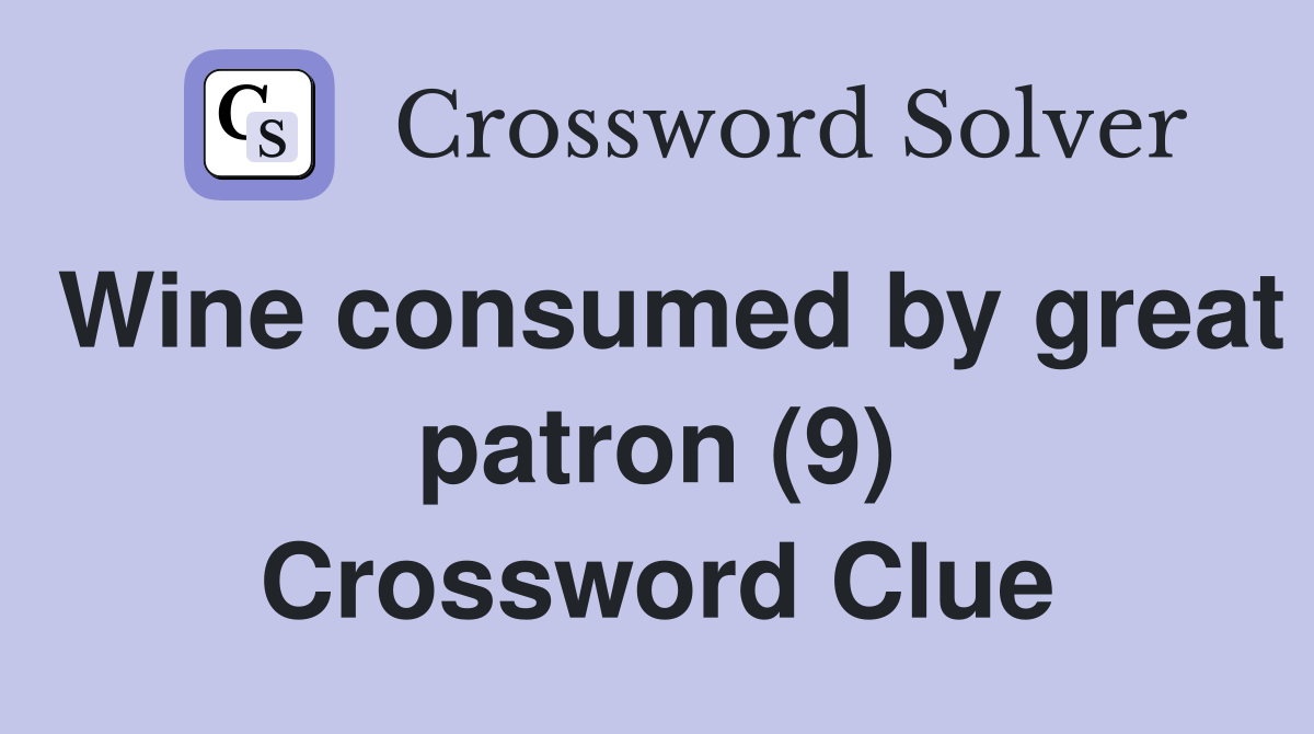 Wine consumed by great patron (9) Crossword Clue