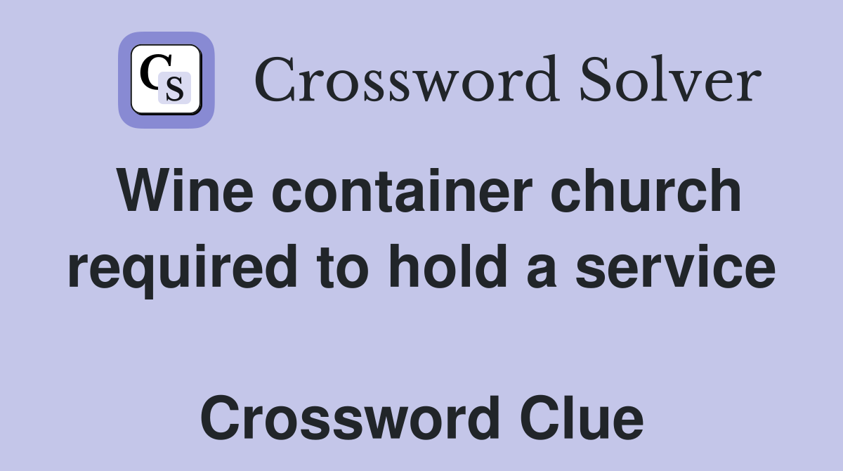 Wine container church required to hold a service  Crossword Clue