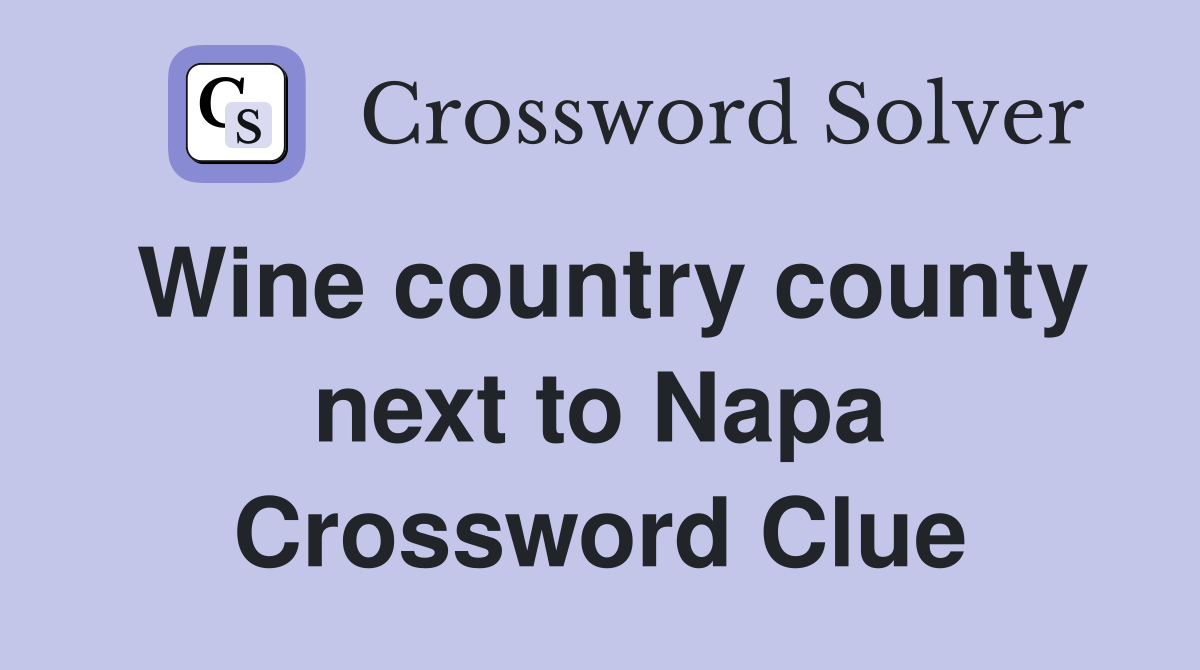 Wine country county next to Napa Crossword Clue