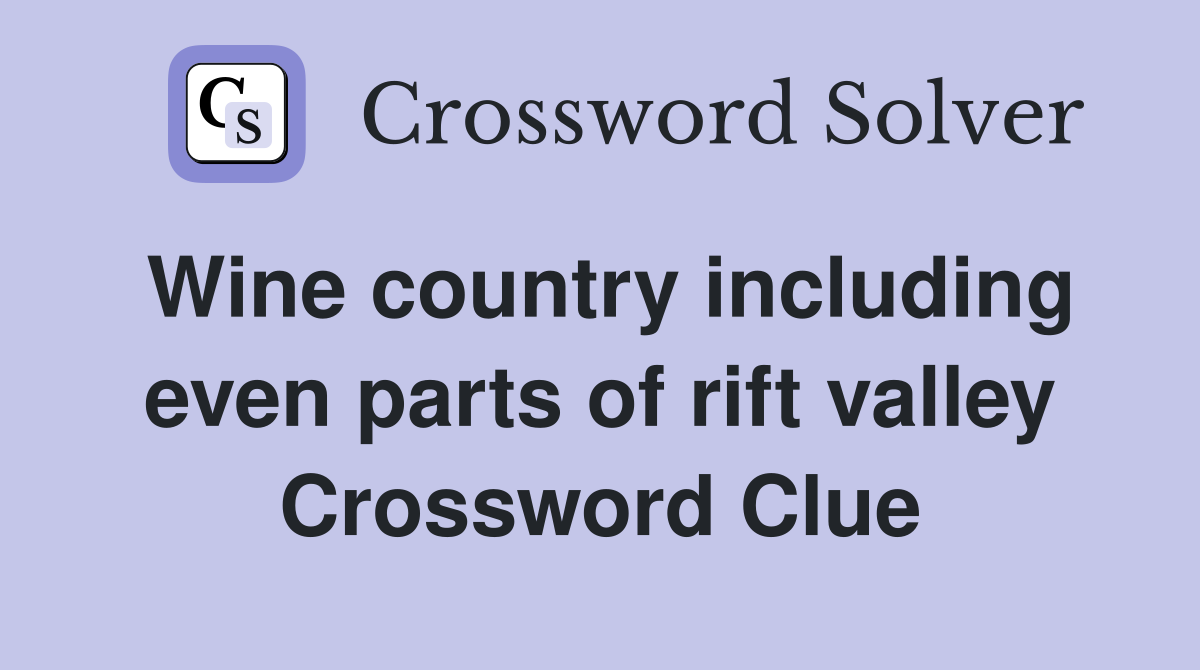 Wine country including even parts of rift valley Crossword Clue