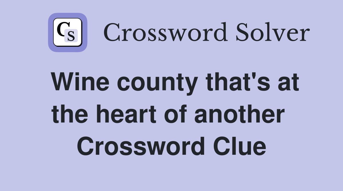 Wine county that's at the heart of another  Crossword Clue
