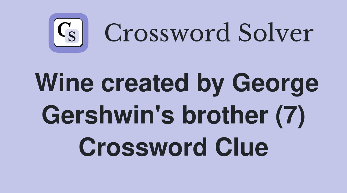 Wine created by George Gershwin's brother (7) Crossword Clue