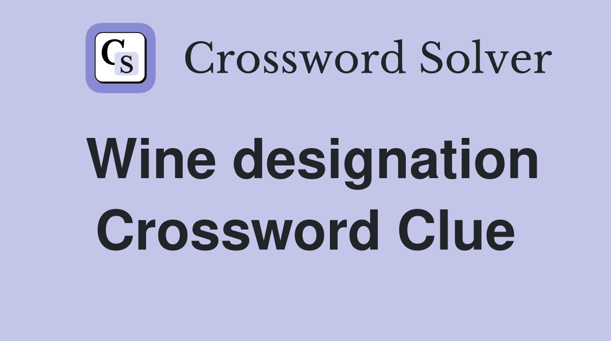 Wine designation Crossword Clue