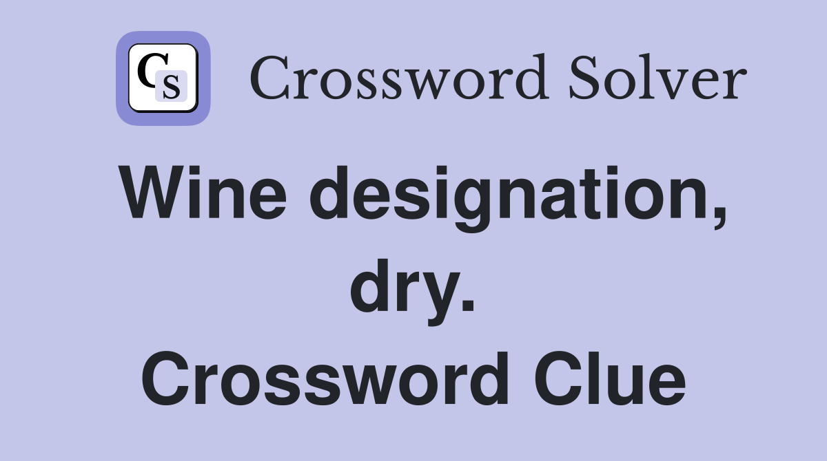 Wine designation, dry. Crossword Clue