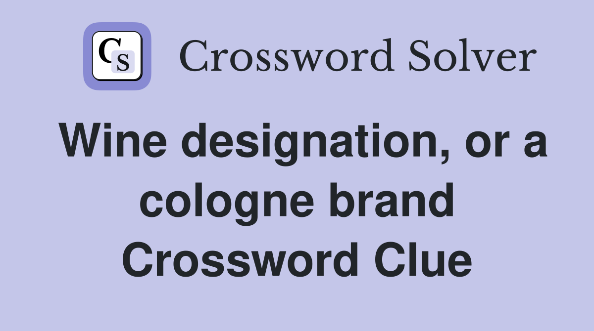 Wine designation, or a cologne brand Crossword Clue