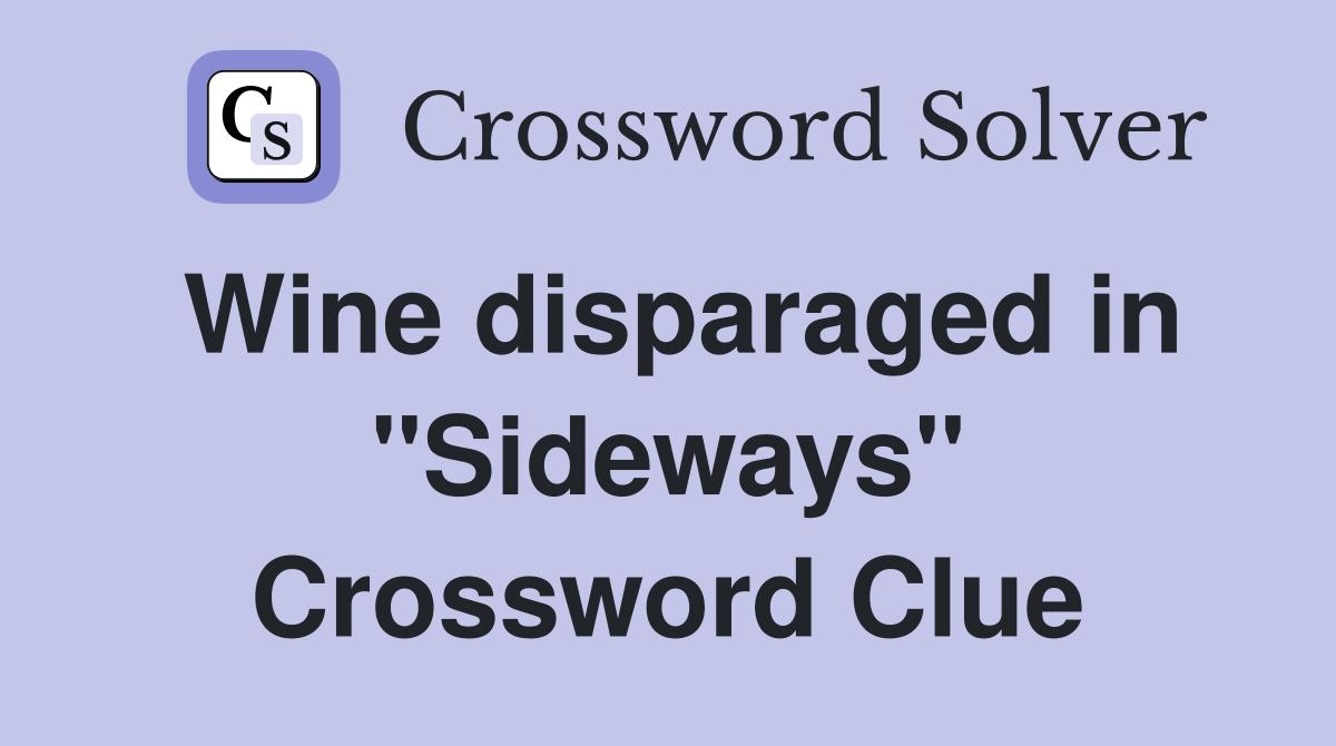 Wine disparaged in "Sideways" Crossword Clue