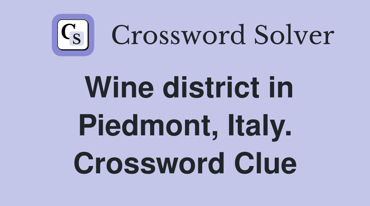 Wine district in Piedmont, Italy. Crossword Clue