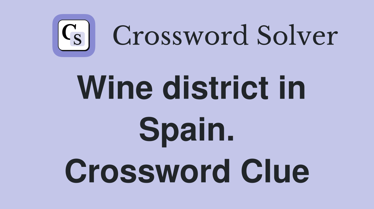 Wine district in Spain. Crossword Clue