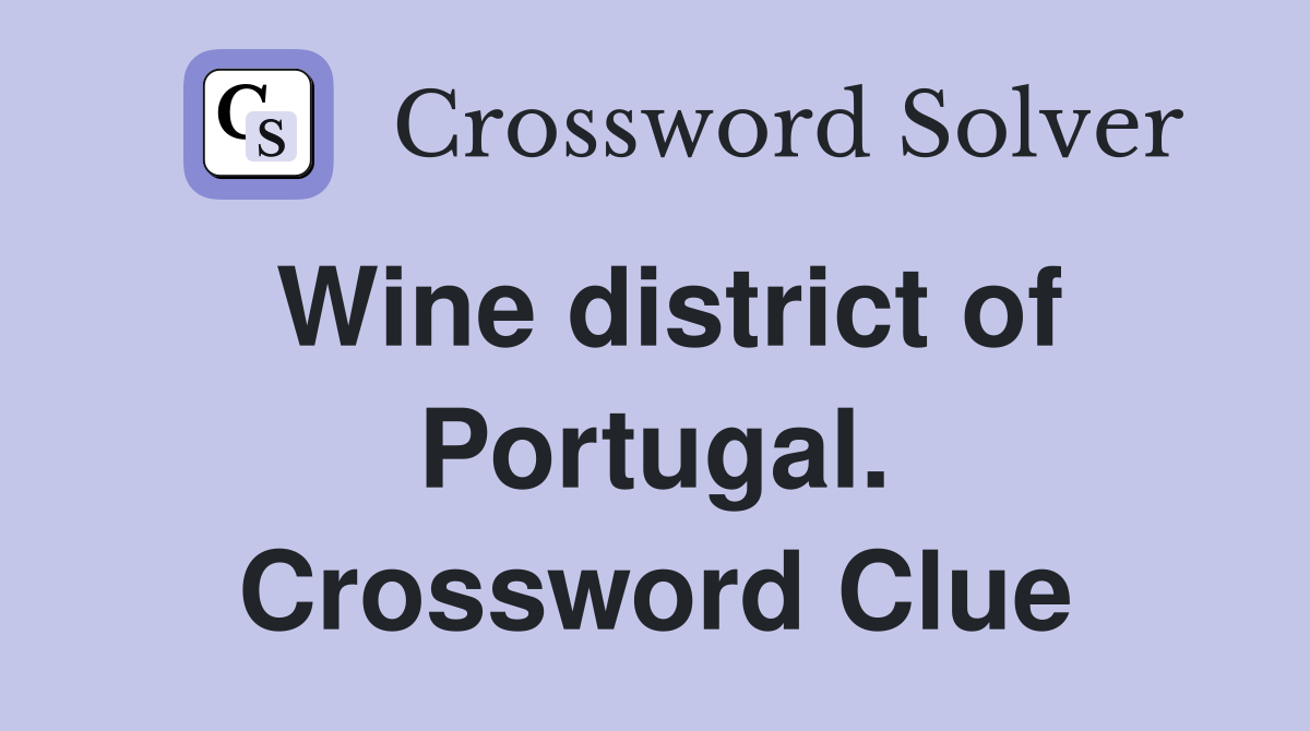 Wine district of Portugal. Crossword Clue
