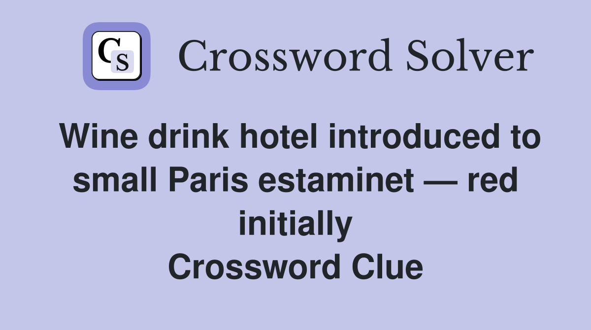 Wine drink hotel introduced to small Paris estaminet — red initially Crossword Clue