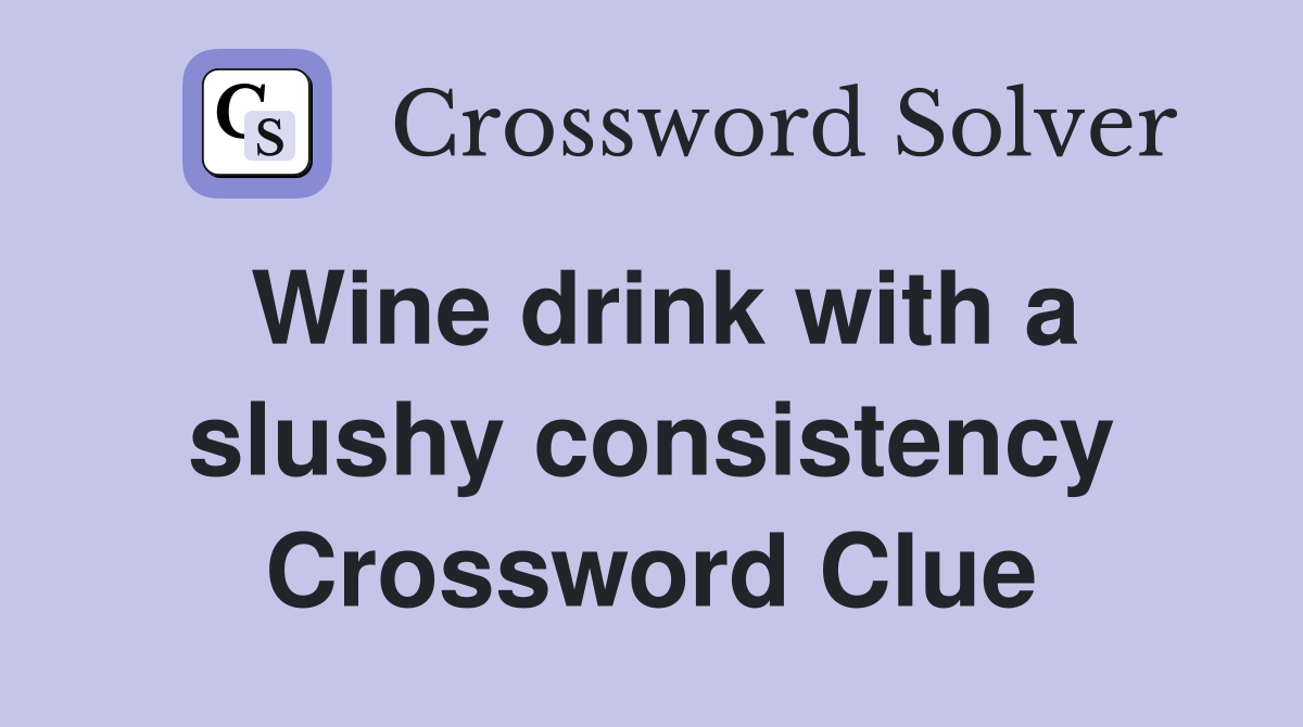Wine drink with a slushy consistency Crossword Clue