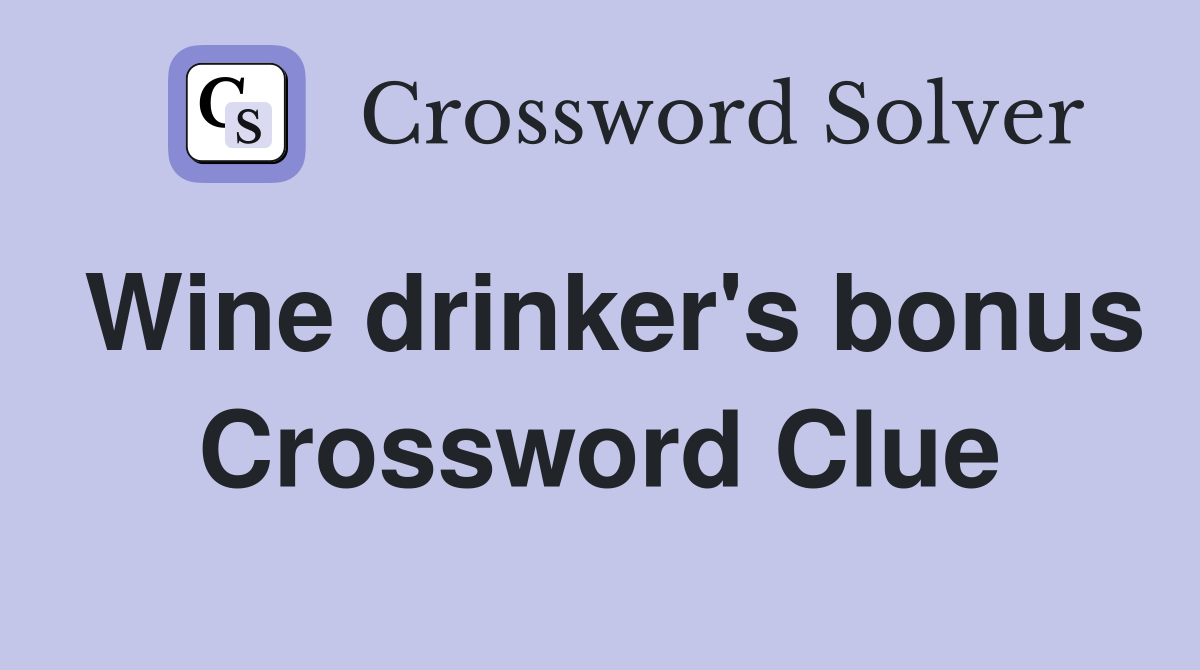 Wine drinker's bonus Crossword Clue