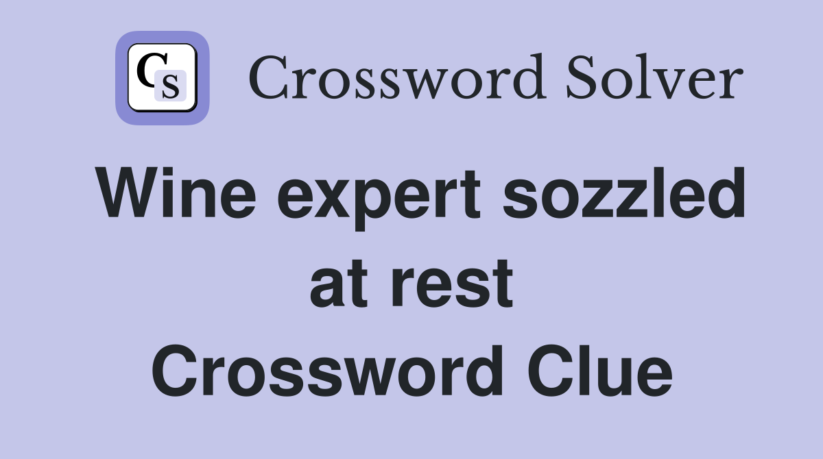 Wine expert sozzled at rest Crossword Clue