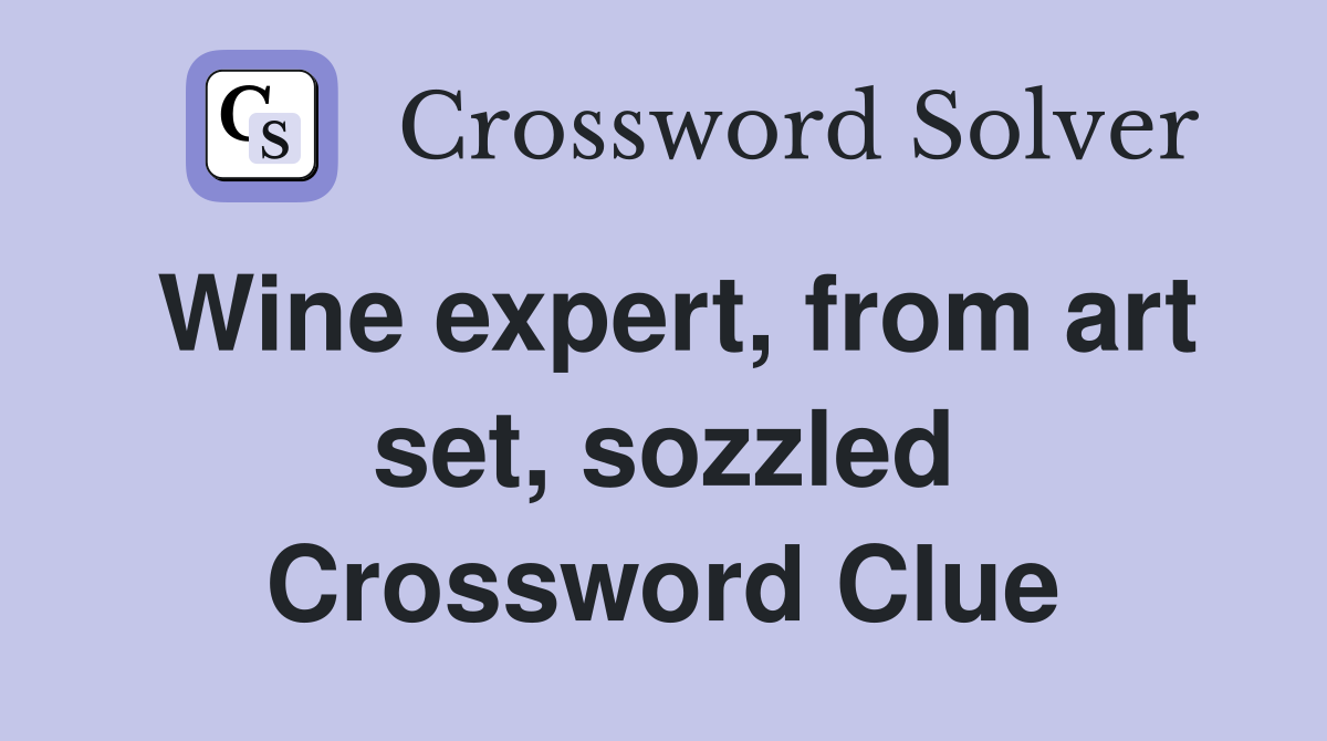Wine expert, from art set, sozzled Crossword Clue