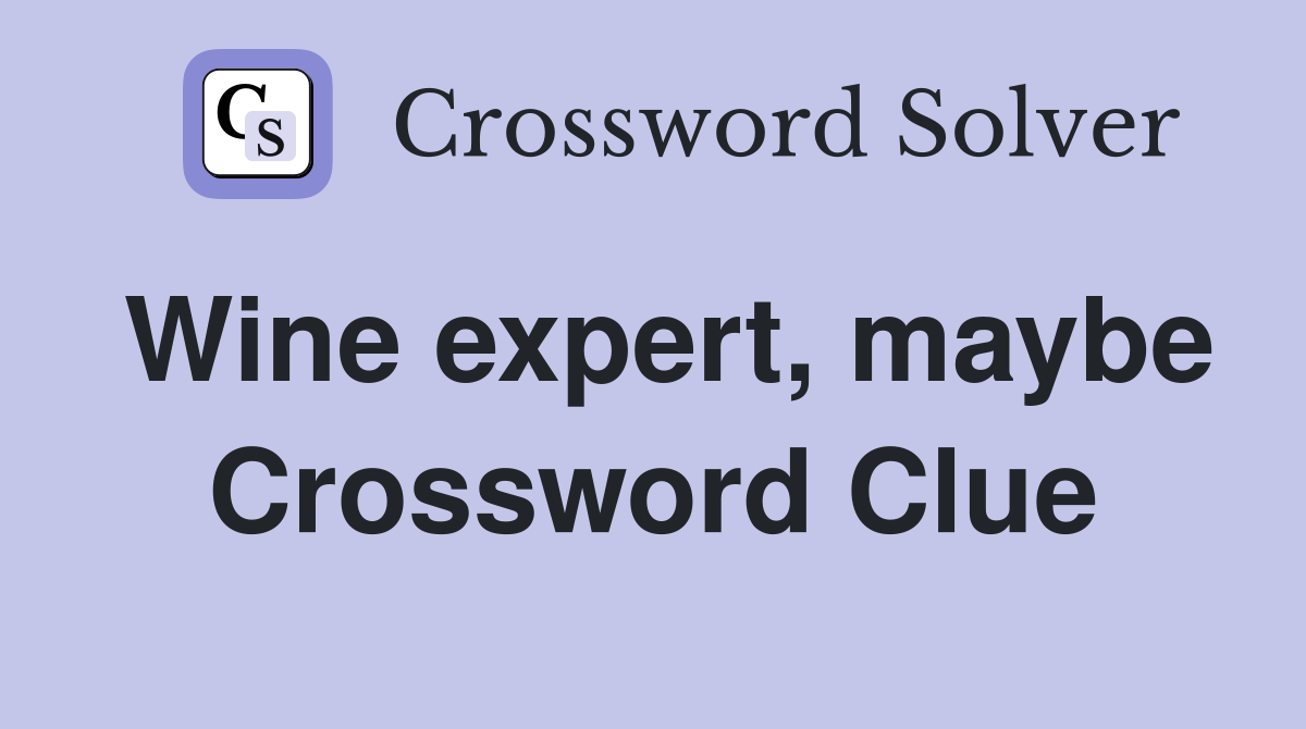 Wine expert, maybe Crossword Clue