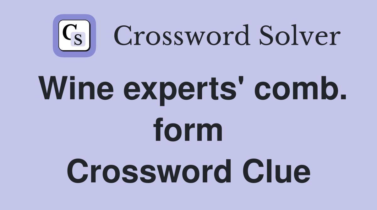 Wine experts' comb. form Crossword Clue