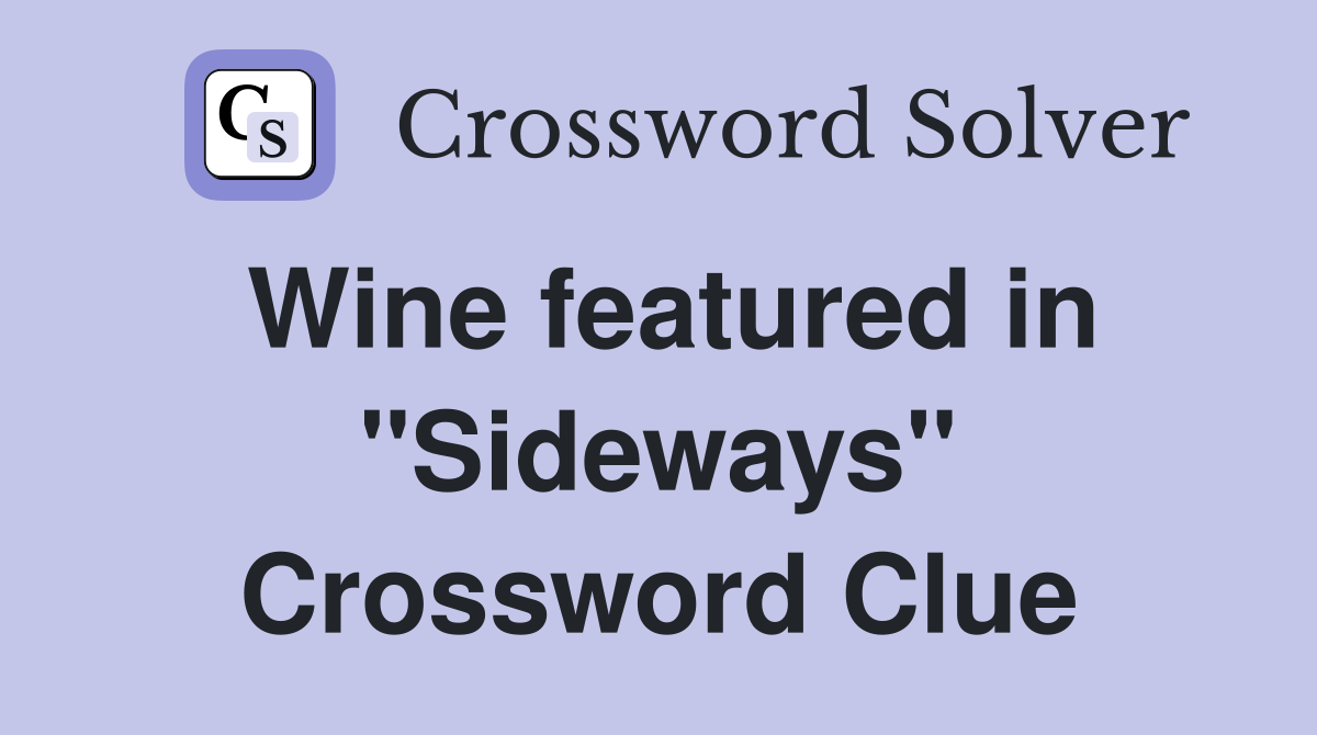 Wine featured in "Sideways" Crossword Clue