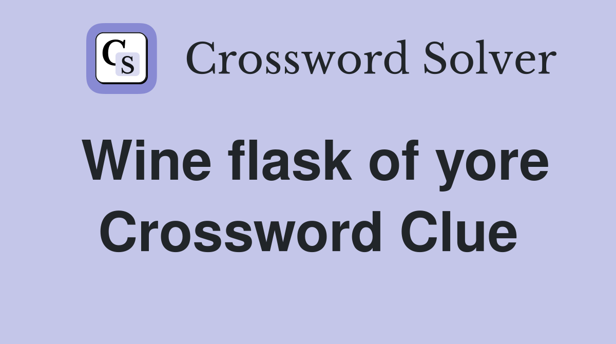 Wine flask of yore Crossword Clue