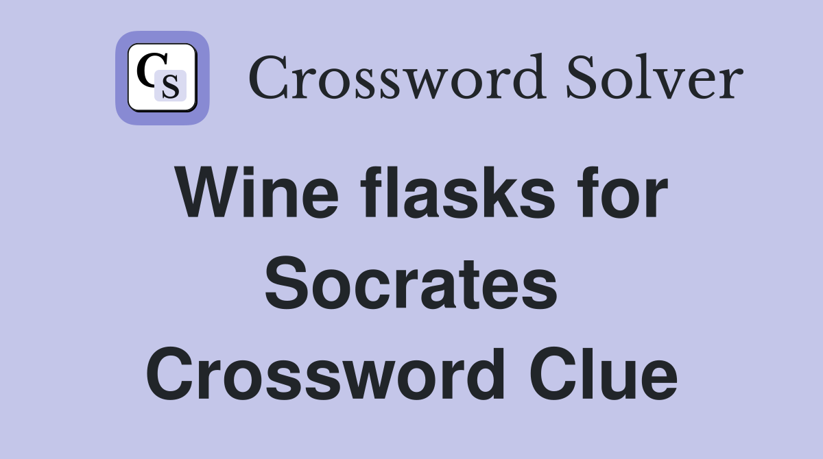 Wine flasks for Socrates Crossword Clue