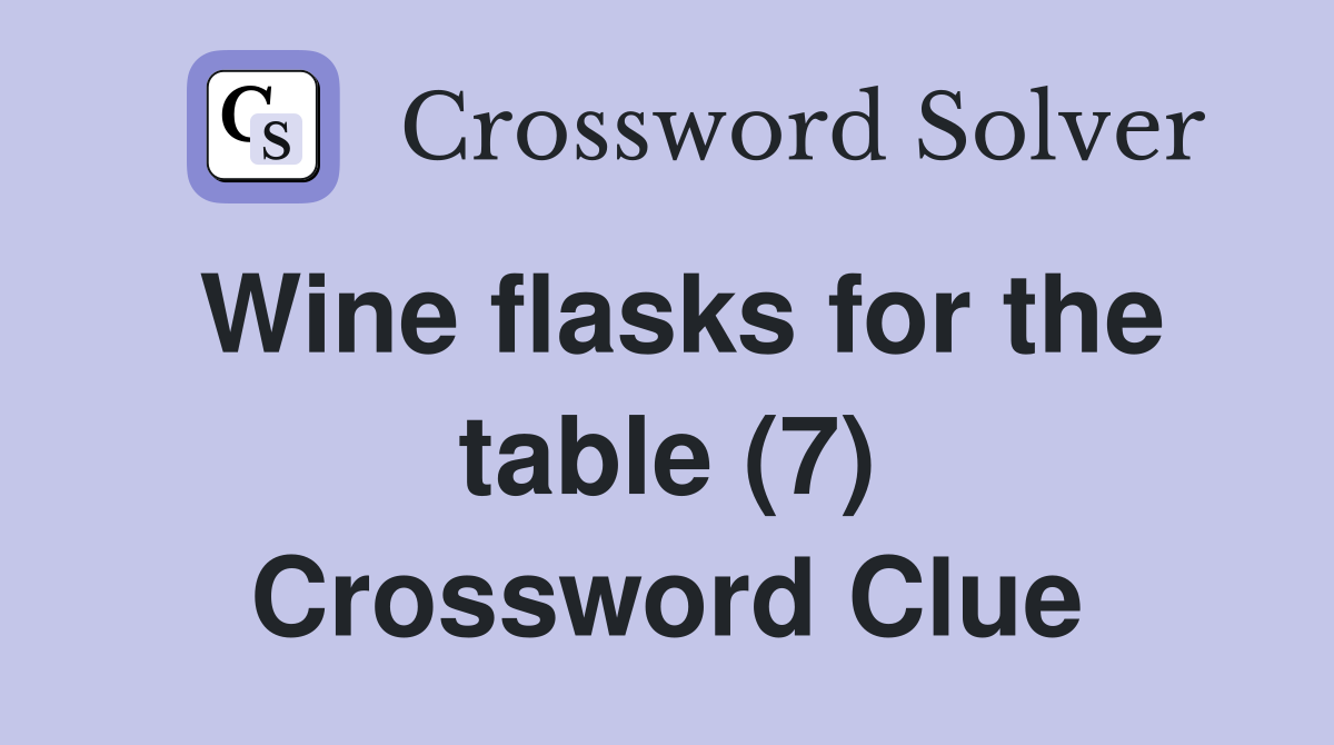 Wine flasks for the table (7) Crossword Clue