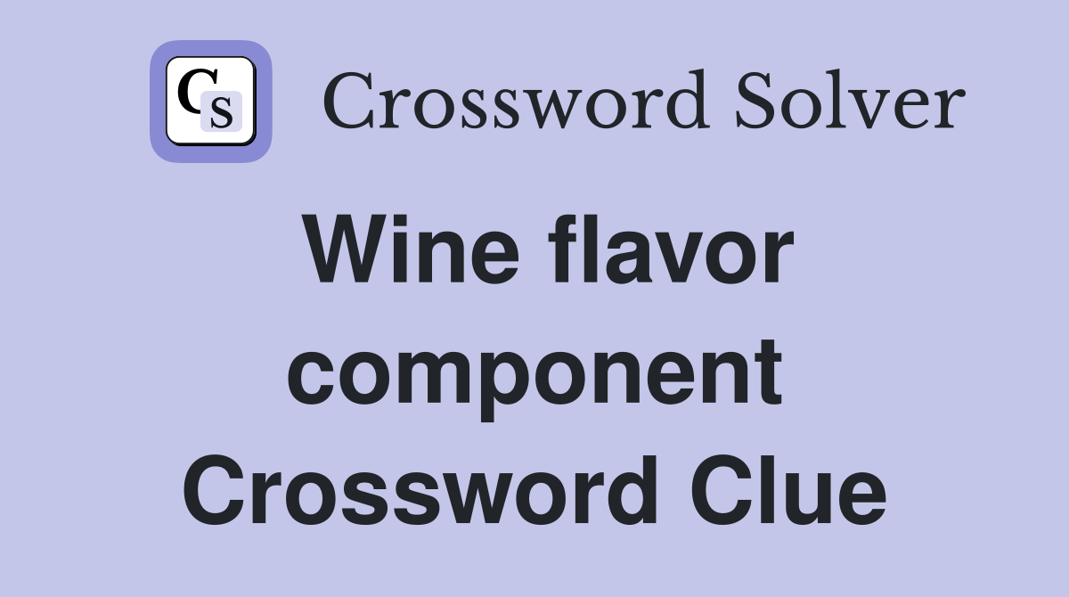 Wine flavor component Crossword Clue
