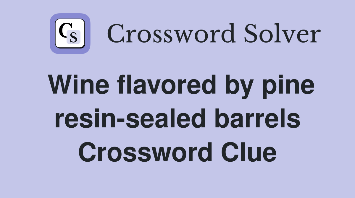 Wine flavored by pine resin-sealed barrels Crossword Clue