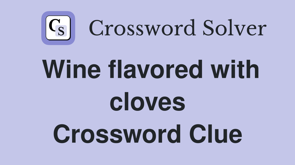 Wine flavored with cloves Crossword Clue