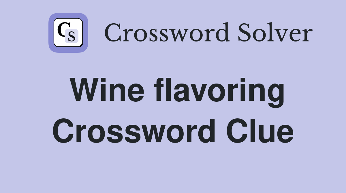 Wine flavoring Crossword Clue