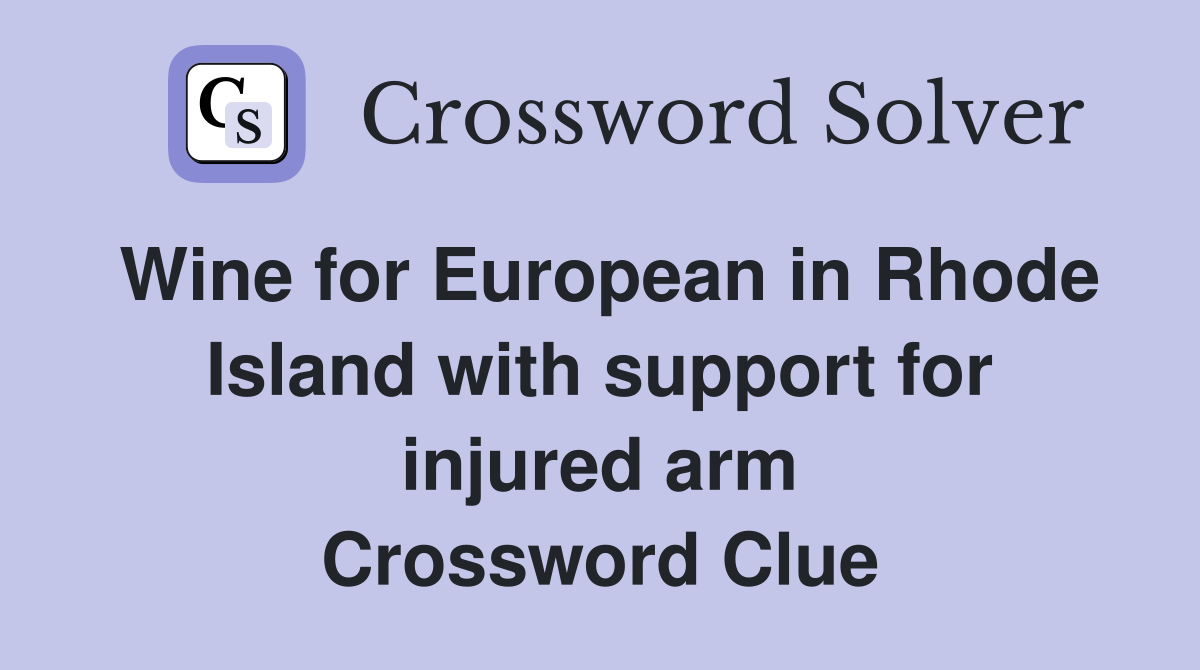 Wine for European in Rhode Island with support for injured arm Crossword Clue