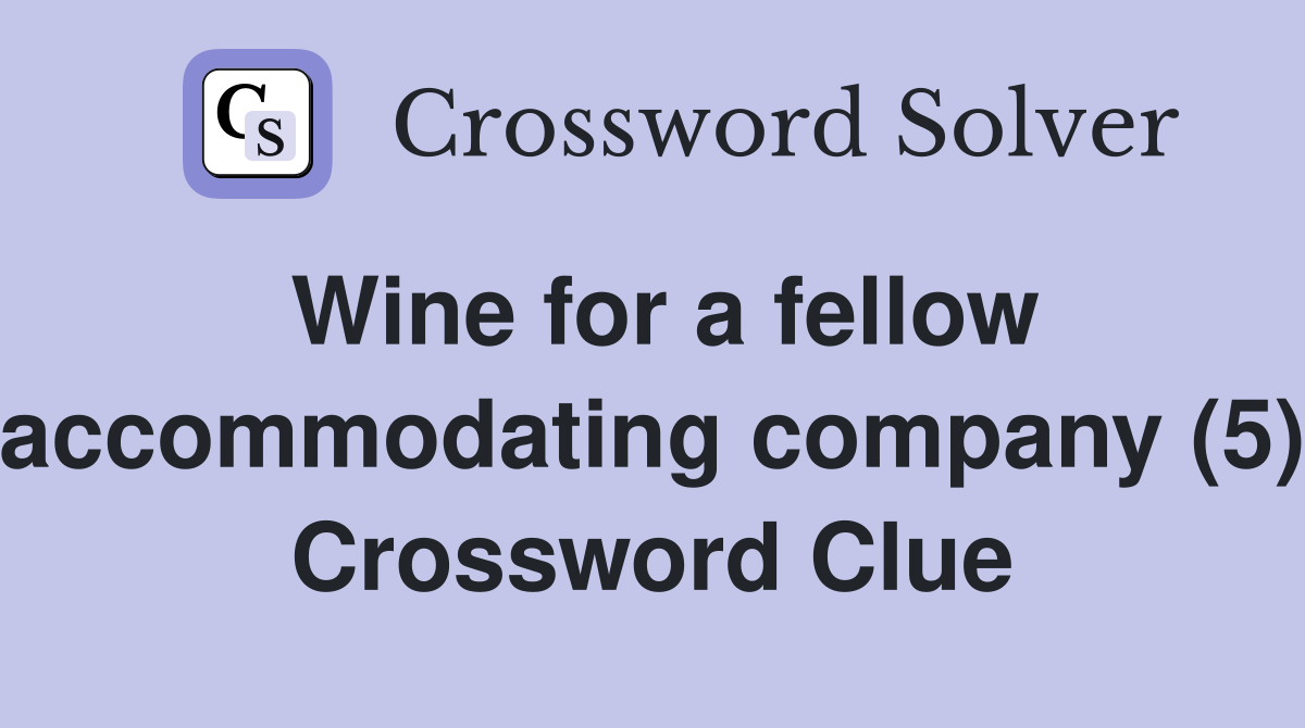 Wine for a fellow accommodating company (5) Crossword Clue