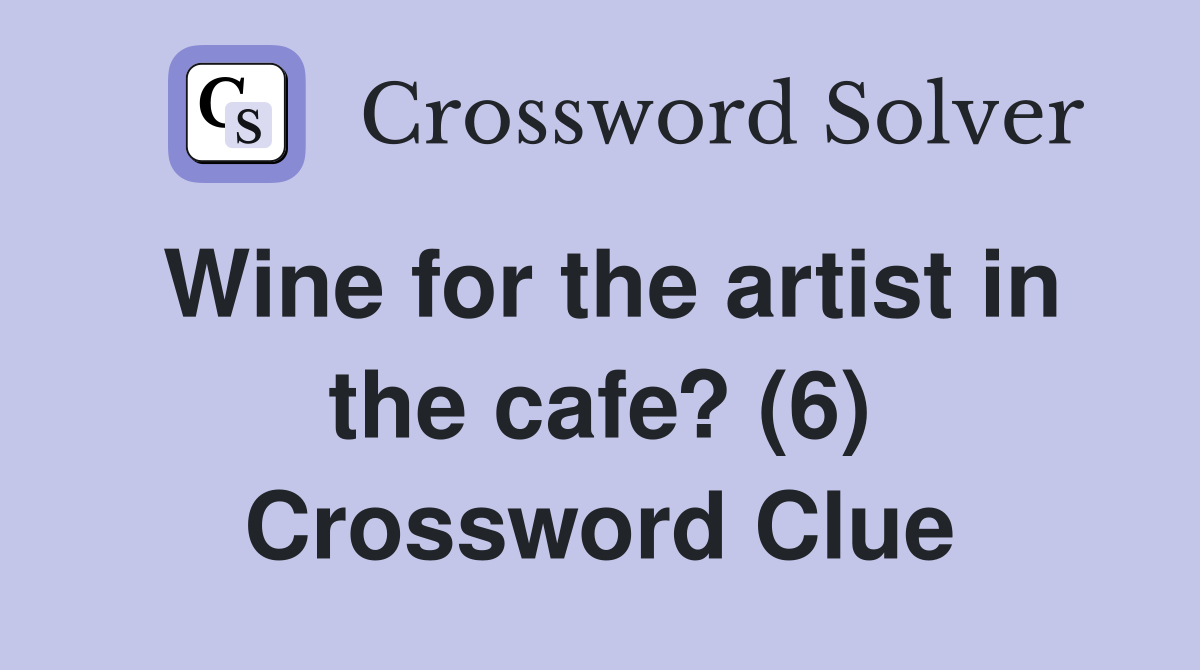 Wine for the artist in the cafe? (6) Crossword Clue