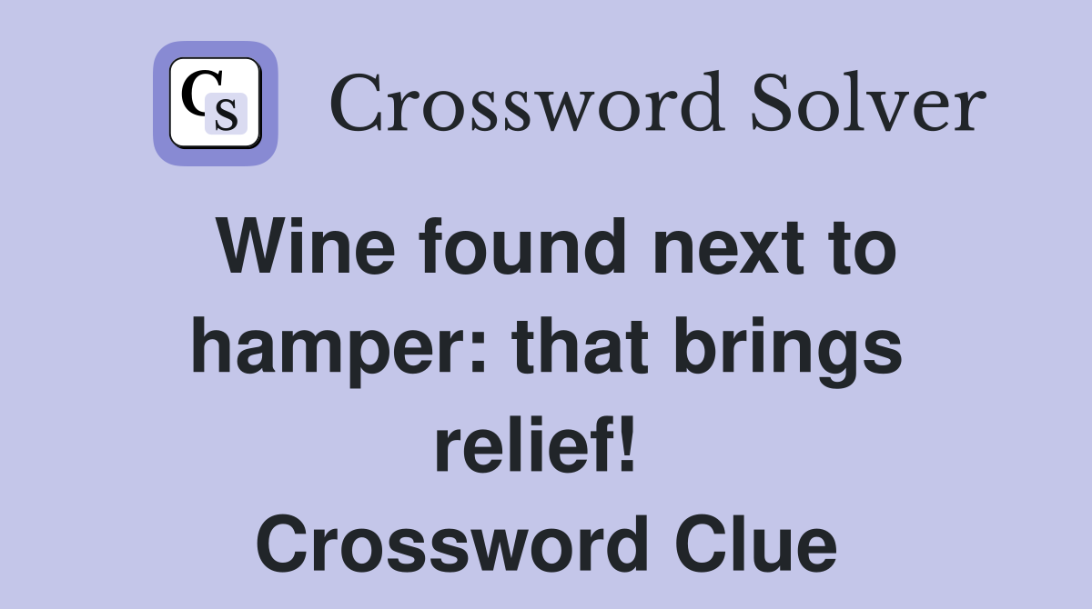 Wine found next to hamper: that brings relief!  Crossword Clue
