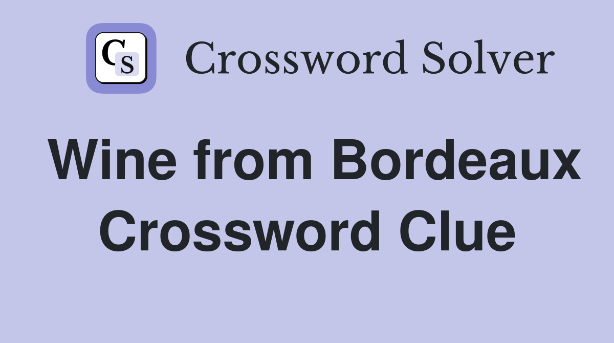 Wine from Bordeaux Crossword Clue