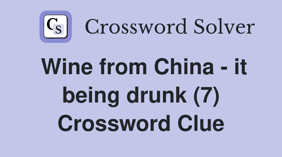 Wine from China - it being drunk (7) Crossword Clue