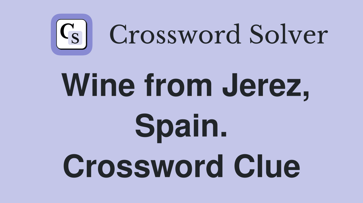 Wine from Jerez, Spain. Crossword Clue