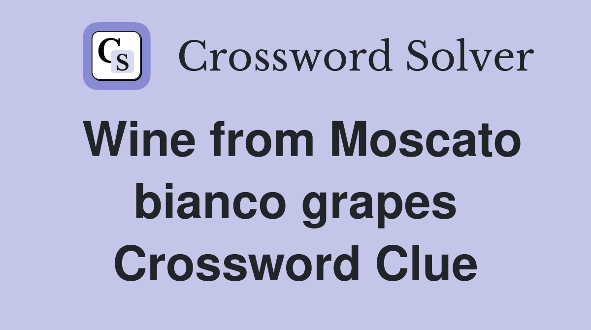 Wine from Moscato bianco grapes Crossword Clue