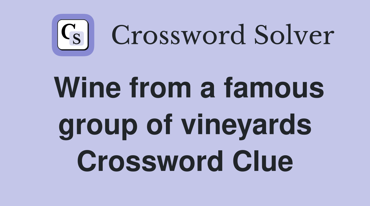Wine from a famous group of vineyards Crossword Clue