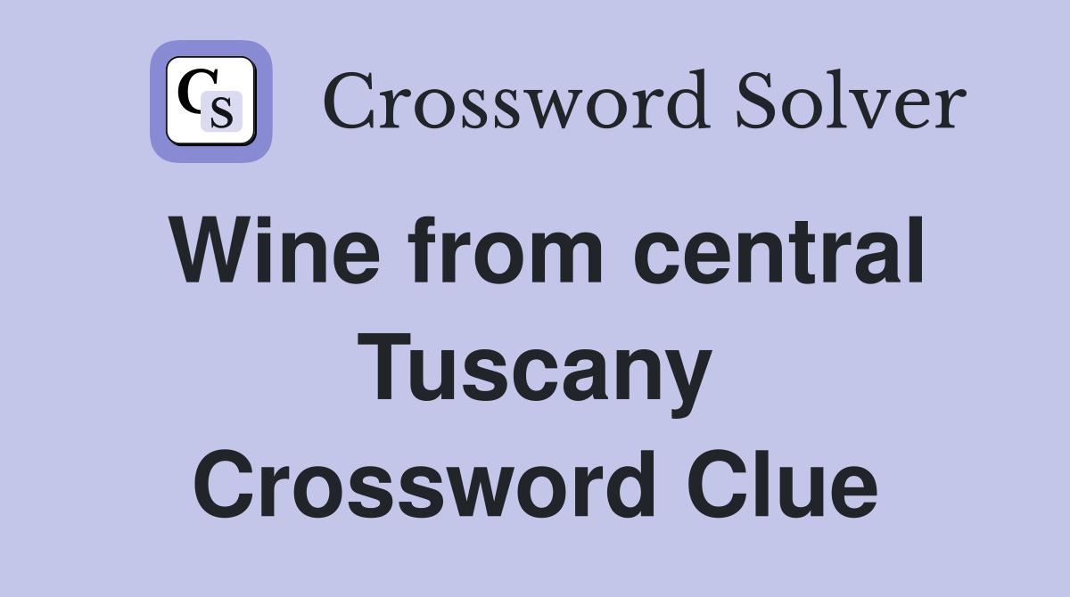 Wine from central Tuscany Crossword Clue