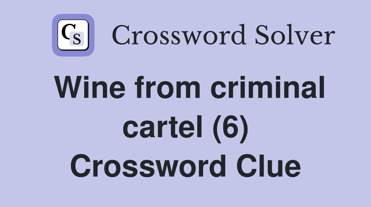 Wine from criminal cartel (6) Crossword Clue