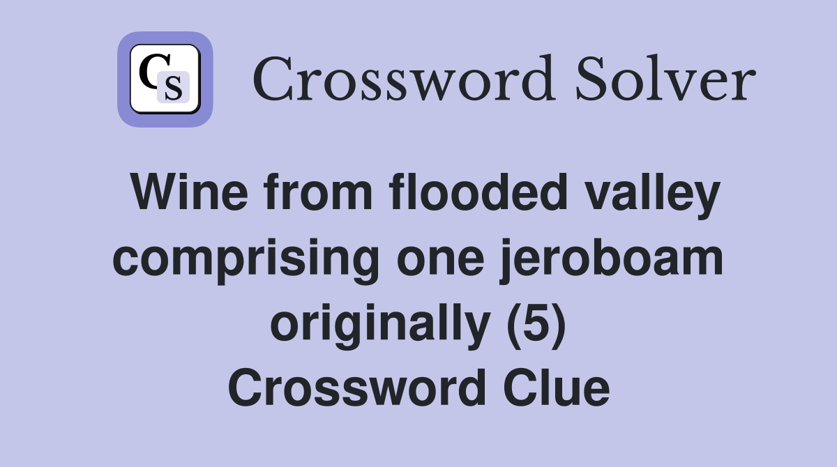 Wine from flooded valley comprising one jeroboam originally (5) Crossword Clue