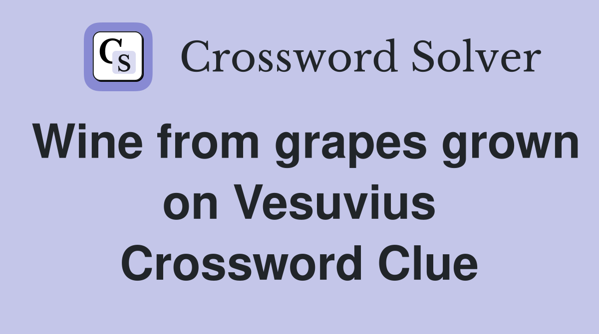 Wine from grapes grown on Vesuvius Crossword Clue